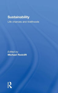 Title: Sustainability: Life Chances and Livelihoods / Edition 1, Author: Michael Redclift