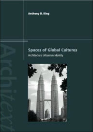 Title: Spaces of Global Cultures: Architecture, Urbanism, Identity / Edition 1, Author: Anthony King