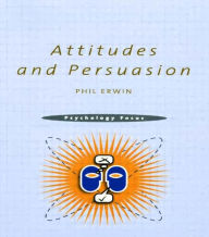 Title: Attitudes and Persuasion / Edition 1, Author: Philip Erwin