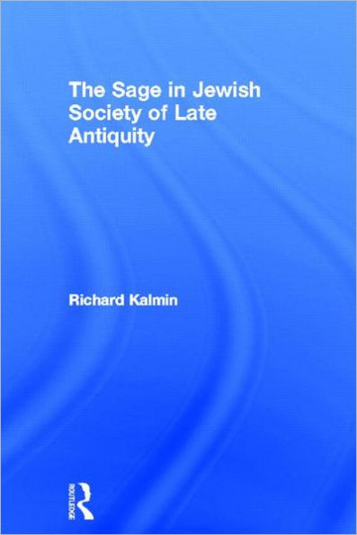 The Sage in Jewish Society of Late Antiquity / Edition 1