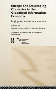 Title: Europe and Developing Countries in the Globalized Information Economy: Employment and Distance Education / Edition 1, Author: Maria Ines Bastos