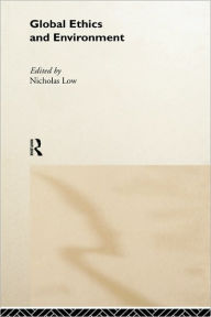 Title: Global Ethics and Environment / Edition 1, Author: Nicholas Low