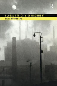 Title: Global Ethics and Environment / Edition 1, Author: Nicholas Low