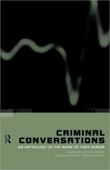 Criminal Conversations: An Anthology of the Work of Tony Parker / Edition 1