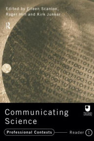 Title: Communicating Science: Professional Contexts (OU Reader) / Edition 1, Author: Roger Hill