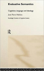 Title: Evaluative Semantics: Cognition, Language and Ideology / Edition 1, Author: Jean-Pierre Malrieu