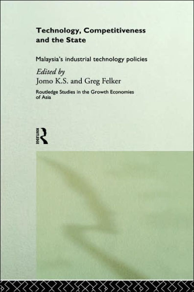 Technology, Competitiveness and the State: Malaysia's Industrial Technology Policies / Edition 1