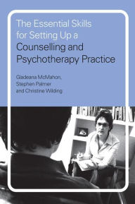 Title: The Essential Skills for Setting Up a Counselling and Psychotherapy Practice / Edition 1, Author: Gladeana McMahon