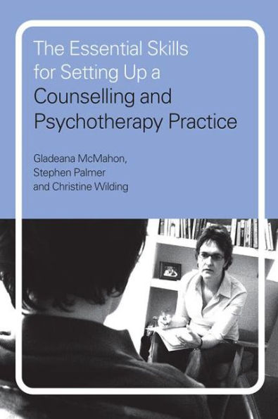 The Essential Skills for Setting Up a Counselling and Psychotherapy Practice / Edition 1