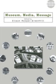 Title: Museum, Media, Message / Edition 1, Author: Eilean Hooper-Greenhill