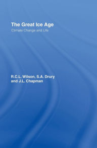 Title: The Great Ice Age: Climate Change and Life / Edition 1, Author: J.A. Chapman