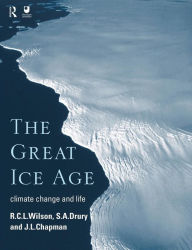 Title: The Great Ice Age: Climate Change and Life / Edition 1, Author: J.A. Chapman