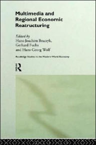 Title: Multimedia and Regional Economic Restructuring / Edition 1, Author: Hans-Joachim Braczyk