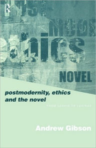 Title: Postmodernity, Ethics and the Novel: From Leavis to Levinas, Author: Andrew Gibson