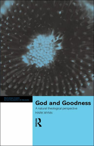 God and Goodness: A Natural Theological Perspective / Edition 1