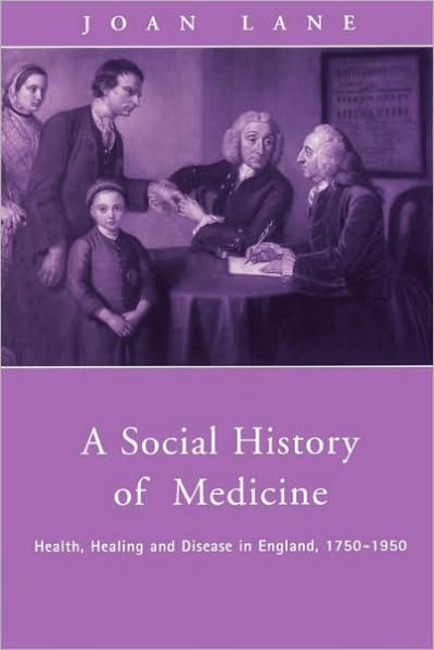 A Social History of Medicine: Health, Healing and Disease in England, 1750-1950 / Edition 1