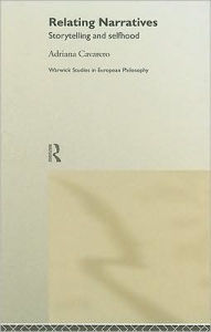 Title: Relating Narratives: Storytelling and Selfhood / Edition 1, Author: Adriana Cavarero