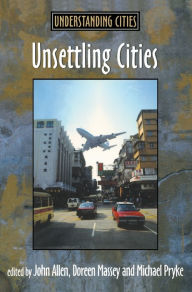 Title: Unsettling Cities: Movement/Settlement / Edition 1, Author: John Allen