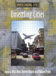 Title: Unsettling Cities: Movement/Settlement, Author: John Allen