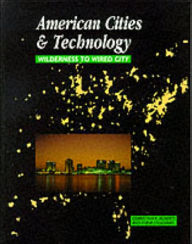 Title: American Cities and Technology: Wilderness to Wired city / Edition 1, Author: Gerrylynn K. Roberts