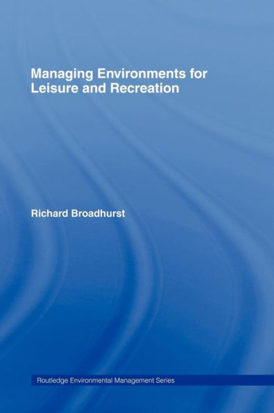 Managing Environments for Leisure and Recreation / Edition 1