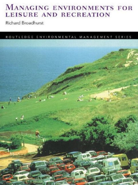 Managing Environments for Leisure and Recreation / Edition 1