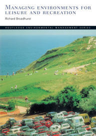 Title: Managing Environments for Leisure and Recreation / Edition 1, Author: Richard Broadhurst