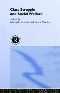 Title: Class Struggle and Social Welfare / Edition 1, Author: Michael Lavalette