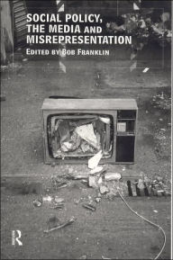 Title: Social Policy, the Media and Misrepresentation, Author: Bob Franklin