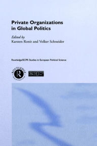 Title: Private Organisations in Global Politics, Author: Karsten Ronit