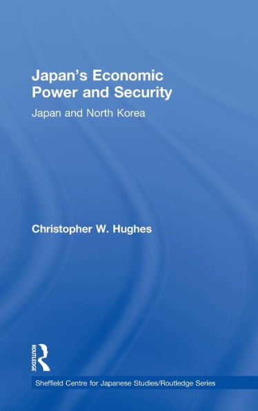 Japan's Economic Power and Security: Japan and North Korea / Edition 1