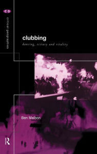 Title: Clubbing: Dancing, Ecstasy, Vitality / Edition 1, Author: Ben Malbon