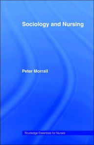 Title: Sociology and Nursing: An Introduction / Edition 1, Author: Peter Morrall