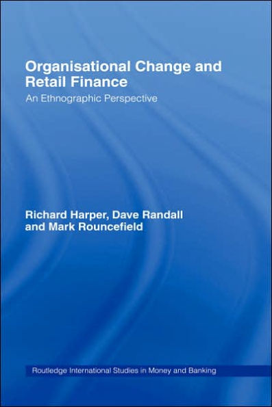 Organisational Change and Retail Finance: An Ethnographic Perspective / Edition 1