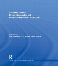 Title: International Encyclopedia of Environmental Politics / Edition 1, Author: John Barry