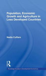 Title: Population, Economic Growth and Agriculture in Less Developed Countries / Edition 1, Author: Nadia Cuffaro