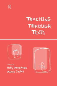 Title: Teaching Through Texts: Promoting Literacy Through Popular and Literary Texts in the Primary Classroom / Edition 1, Author: Holly Anderson