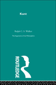 Title: Kant-Arg Philosophers / Edition 1, Author: Ralph C S Walker