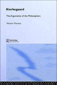 Title: Kierkegaard: The Arguments of the Philosophers / Edition 1, Author: Alastair Hannay