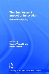 Title: The Employment Impact of Innovation: Evidence and Policy / Edition 1, Author: Mario Pianta