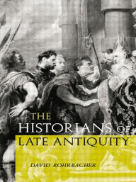 Title: The Historians of Late Antiquity / Edition 1, Author: David Rohrbacher