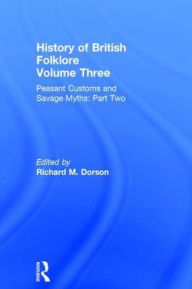 Title: History of British Folklore: Volume 3 / Edition 1, Author: Richard M. Dorson