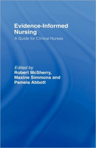 Title: Evidence-Informed Nursing: A Guide for Clinical Nurses / Edition 1, Author: Pamela Abbott
