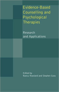 Title: Evidence Based Counselling and Psychological Therapies: Research and Applications / Edition 1, Author: Nancy Rowland