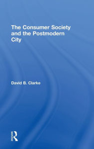 Title: Consumer Society and the Post-modern City / Edition 1, Author: David B Clarke