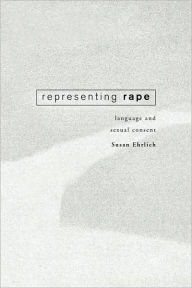 Title: Representing Rape: Language and sexual consent / Edition 1, Author: Susan Ehrlich