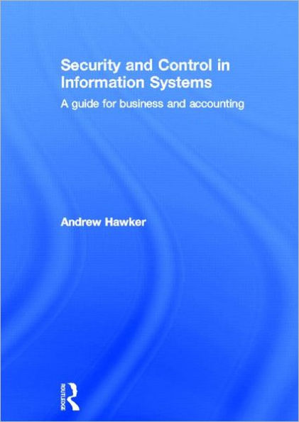 Security and Control in Information Systems: A Guide for Business and Accounting / Edition 1