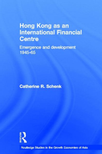 Hong Kong as an International Financial Centre: Emergence and Development, 1945-1965 / Edition 1