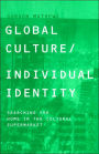 Global Culture/Individual Identity: Searching for Home in the Cultural Supermarket / Edition 1