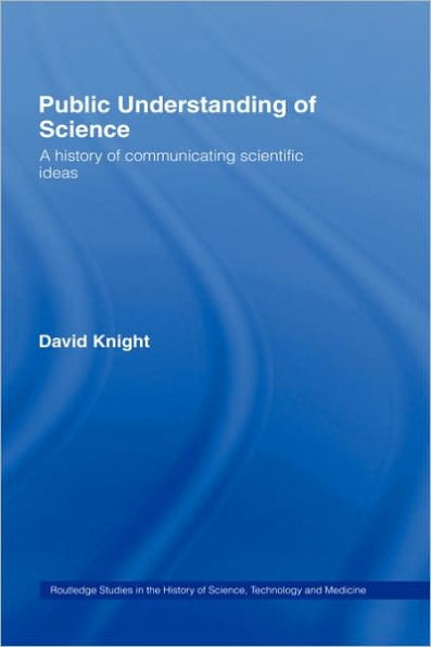 Public Understanding of Science: A History of Communicating Scientific Ideas